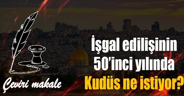 İşgal edilişinin 50'inci yılında Kudüs ne istiyor?