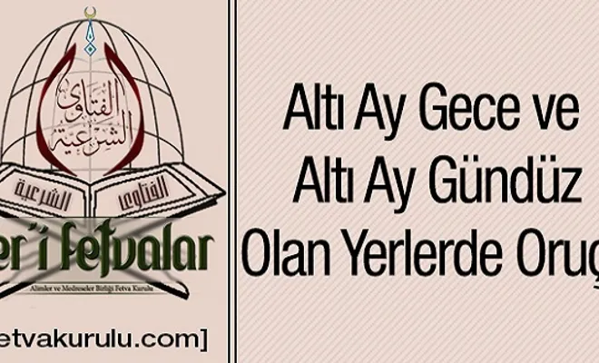 Altı Ay Gece ve Altı Ay Gündüz Olan Yerlerde Oruç
