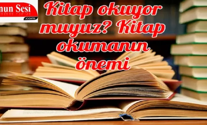 Kitap okuyor muyuz? Kitap okumanın önemi
