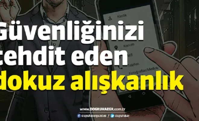 Güvenliğinizi tehdit eden dokuz ''alışkanlık''