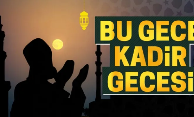 Bu gece Kadir gecesi!