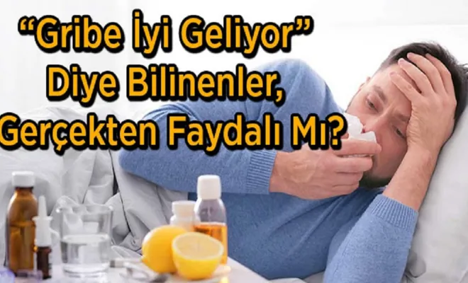 “Gribe İyi Geliyor” Diye Bilinenler, Gerçekten Faydalı Mı?