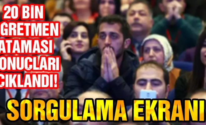 20 bin öğretmen ataması sonuçları açıklandı!